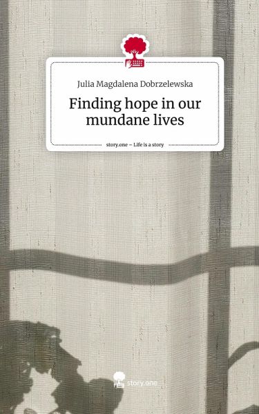 Finding hope in our mundane lives. Life is a Story - story.one Finding hope in our mundane lives. Life is a Story - story.one