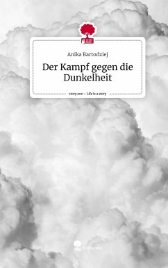 Der Kampf gegen die Dunkelheit. Life is a Story - story.one - Bartodziej, Anika