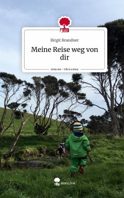 Meine Reise weg von dir. Life is a Story - story.one - Brandner, Birgit