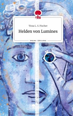 Helden von Lumines. Life is a Story - story.one - Fischer, Tirza L. S.