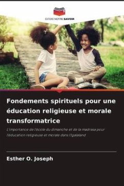 Fondements spirituels pour une éducation religieuse et morale transformatrice - Joseph, Esther O.