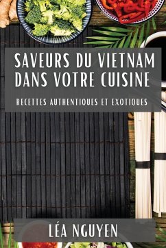 Saveurs du Vietnam dans Votre Cuisine - Nguyen, Léa