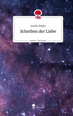 Scherben der Liebe. Life is a Story - story.one - Ziegler, Annika