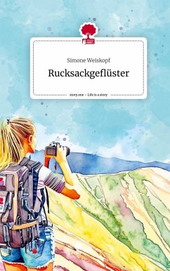 Rucksackgeflüster. Life is a Story - story.one - Weiskopf, Simone