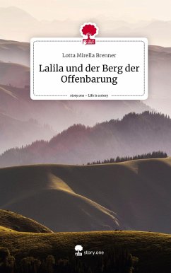 Lalila und der Berg der Offenbarung. Life is a Story - story.one - Brenner, Lotta Mirella