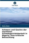 Schmerz und Gewinn der maritimen Schiedsgerichtsbarkeit in Nigeria: Eine kritische Betrachtung