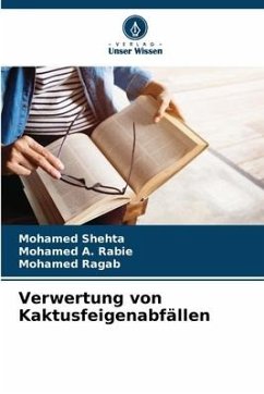 Verwertung von Kaktusfeigenabfällen - Shehta, Mohamed;Rabie, Mohamed A.;Ragab, Mohamed