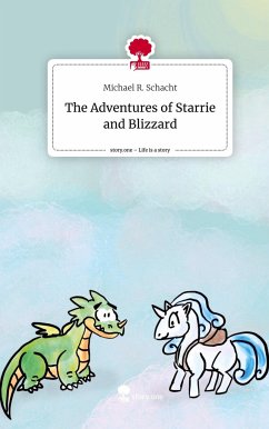 The Adventures of Starrie and Blizzard. Life is a Story - story.one - Schacht, Michael R.