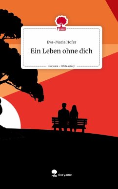 Ein Leben ohne dich. Life is a Story - story.one - Hofer, Eva-Maria