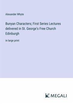 Bunyan Characters; First Series Lectures delivered in St. George¿s Free Church Edinburgh - Whyte, Alexander