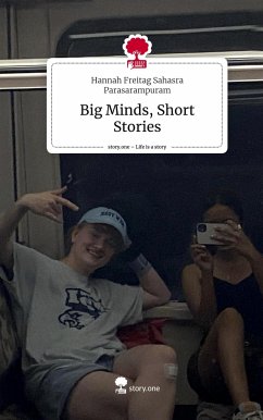Big Minds, Short Stories. Life is a Story - story.one - Sahasra Parasarampuram, Hannah Freitag