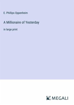 A Millionaire of Yesterday - Oppenheim, E. Phillips