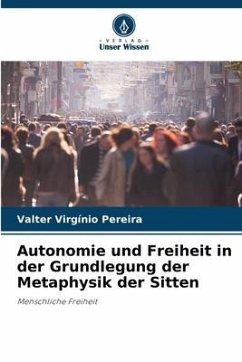 Autonomie und Freiheit in der Grundlegung der Metaphysik der Sitten - Virgínio Pereira, Valter