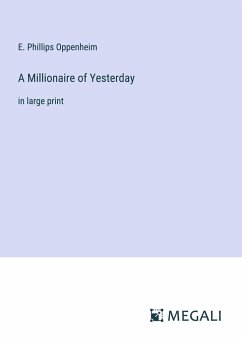 A Millionaire of Yesterday - Oppenheim, E. Phillips