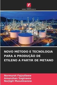 NOVO MÉTODO E TECNOLOGIA PARA A PRODUÇÃO DE ETILENO A PARTIR DE METANO - Fajzullaew, Normurot;Saginaew, Amanzhan;Musulmanow, Norjigit