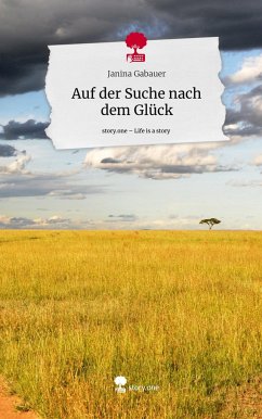 Auf der Suche nach dem Glück. Life is a Story - story.one - Gabauer, Janina