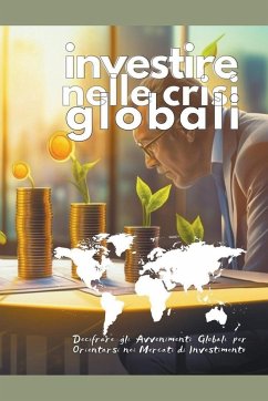 Investire nelle Crisi Globali: Decifrare gli Avvenimenti Globali per Orientarsi nei Mercati di Investimento - Elara, Vivienne