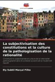 La subjectivisation des constitutions et la culture de la pathologisation de la rationalité