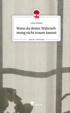 Cover Wenn du deiner Wahrnehmung nicht trauen kannst. Life is a Story - story.one