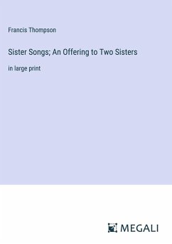 Sister Songs; An Offering to Two Sisters - Thompson, Francis