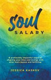 Soul Salary - 4 profoundly impactful steps to aligning your time and energy with what feels joyous and fulfilling