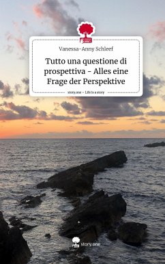 Tutto una questione di prospettiva - Alles eine Frage der Perspektive. Life is a Story - story.one - Schleef, Vanessa-Anny