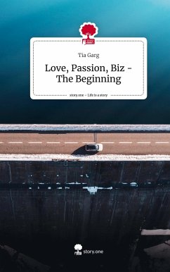 Love, Passion, Biz - The Beginning. Life is a Story - story.one - Garg, Tia