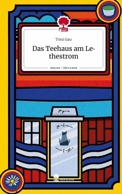 Das Teehaus am Lethestrom. Life is a Story - story.one - Gau, Toni
