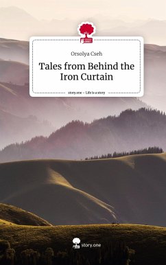 Tales from Behind the Iron Curtain. Life is a Story - story.one - Cseh, Orsolya