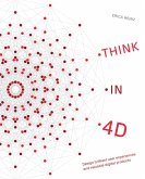 Think in 4D: Design Brilliant User Experiences and Valuable Digital Products (eBook, ePUB)