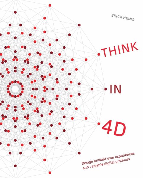 Think in 4D: Design Brilliant User Experiences and Valuable Digital Products (eBook, ePUB)