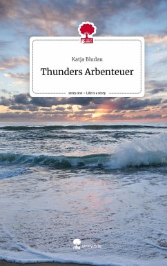 Thunders Arbenteuer. Life is a Story - story.one - Bludau, Katja