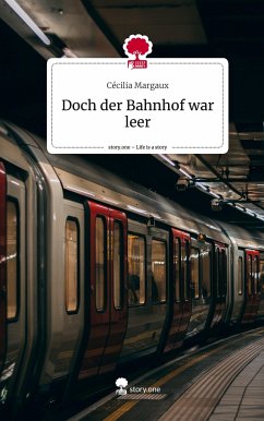 Doch der Bahnhof war leer. Life is a Story - story.one - Margaux, Cécilia