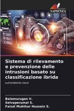 Sistema di rilevamento e prevenzione delle intrusioni basato su classificazione ibrida - V., Balamurugan;S., Selvaperumal;S., Faizal Mukthar Hussain