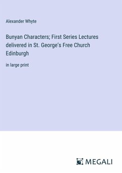 Bunyan Characters; First Series Lectures delivered in St. George¿s Free Church Edinburgh - Whyte, Alexander