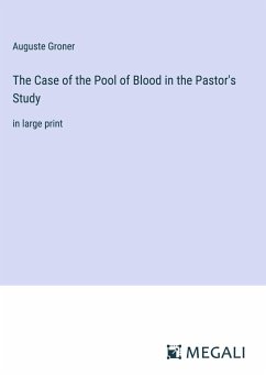 The Case of the Pool of Blood in the Pastor's Study - Groner, Auguste