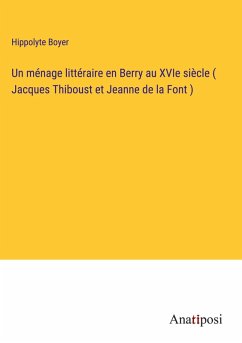 Cover Un ménage littéraire en Berry au XVIe siècle ( Jacques Thiboust et Jeanne de la Font )