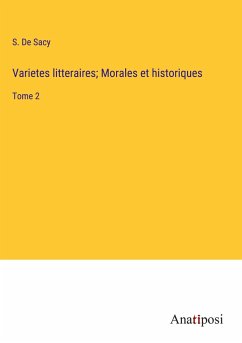 Varietes litteraires; Morales et historiques - de Sacy, S.