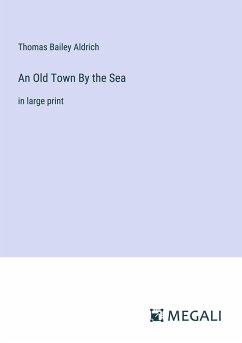 An Old Town By the Sea - Aldrich, Thomas Bailey
