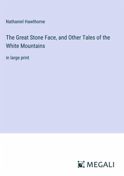 The Great Stone Face, and Other Tales of the White Mountains - Hawthorne, Nathaniel