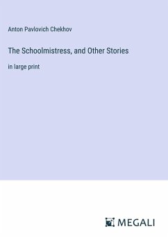 The Schoolmistress, and Other Stories - Chekhov, Anton Pavlovich