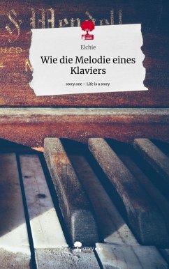Wie die Melodie eines Klaviers. Life is a Story - story.one - Elchie