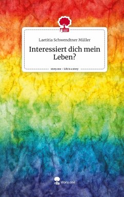 Interessiert dich mein Leben?. Life is a Story - story.one - Schwendtner Müller, Laetitia