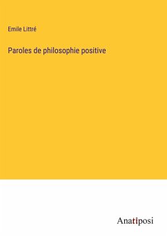 Paroles de philosophie positive - Littré, Emile