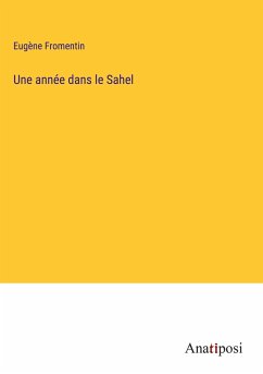 Une année dans le Sahel - Fromentin, Eugène