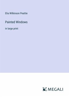 Painted Windows - Peattie, Elia Wilkinson