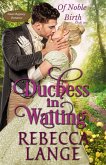 Duchess in Waiting (Of Noble Birth, #1) (eBook, ePUB)