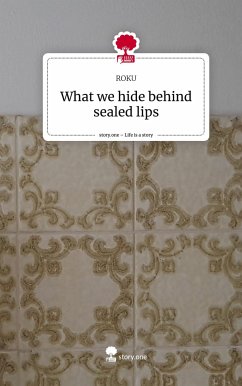What we hide behind sealed lips. Life is a Story - story.one - ROKU