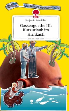 Gossengoethe III: Kurzurlaub im Hirnkastl. Life is a Story - story.one - Ratschiller, Benjamin