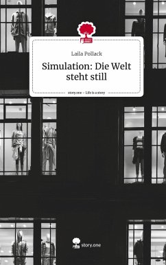 Simulation: Die Welt steht still. Life is a Story - story.one - Pollack, Laila